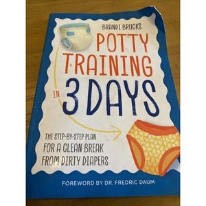 Potty Training in 3 Days : The Step-by-Step Plan for a Clean Break from Dirty...